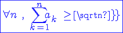 4$\blue\fbox{\forall n\;,\;\Bigsum_{k=1}^na_k\;\ge sqrt n}